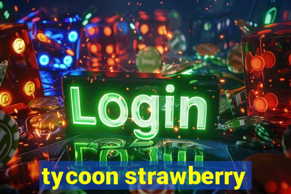 tycoon strawberry